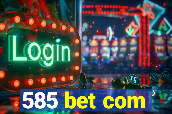 585 bet com
